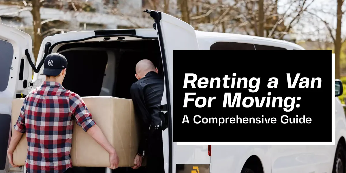 Renting a Van for Moving: A Comprehensive Guide