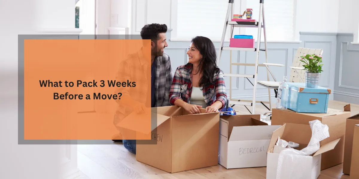 What to Pack 3 Weeks Before a Move?