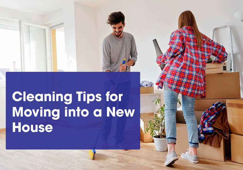 Cleaning Tips for Moving into a New House