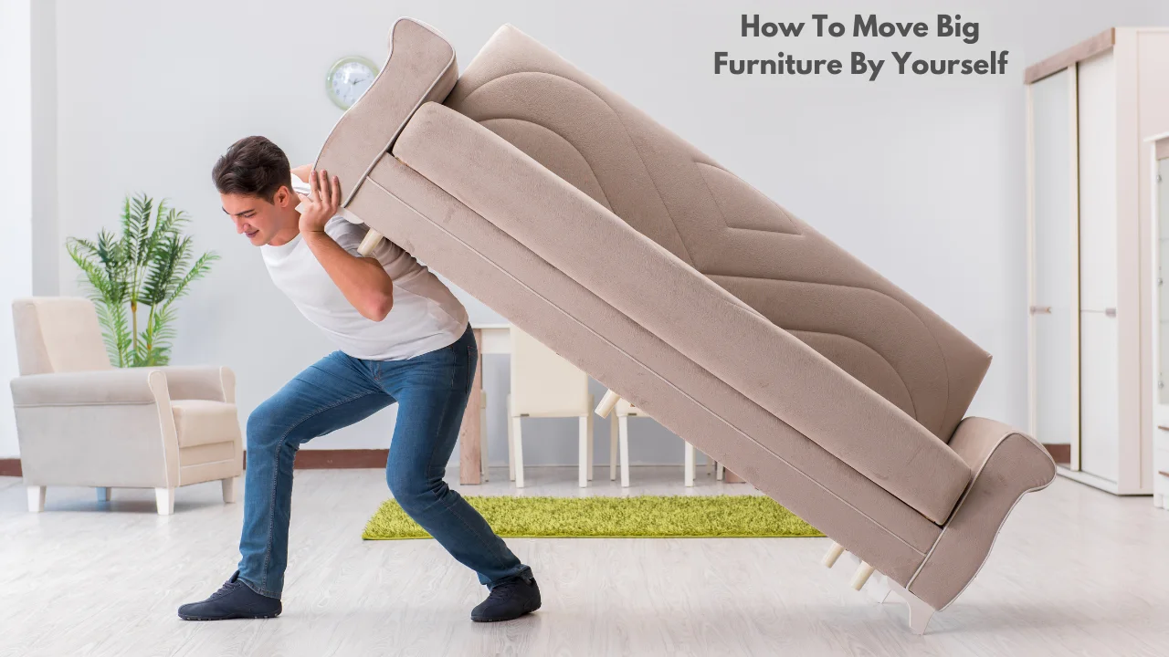 How To Move Big Furniture By Yourself 