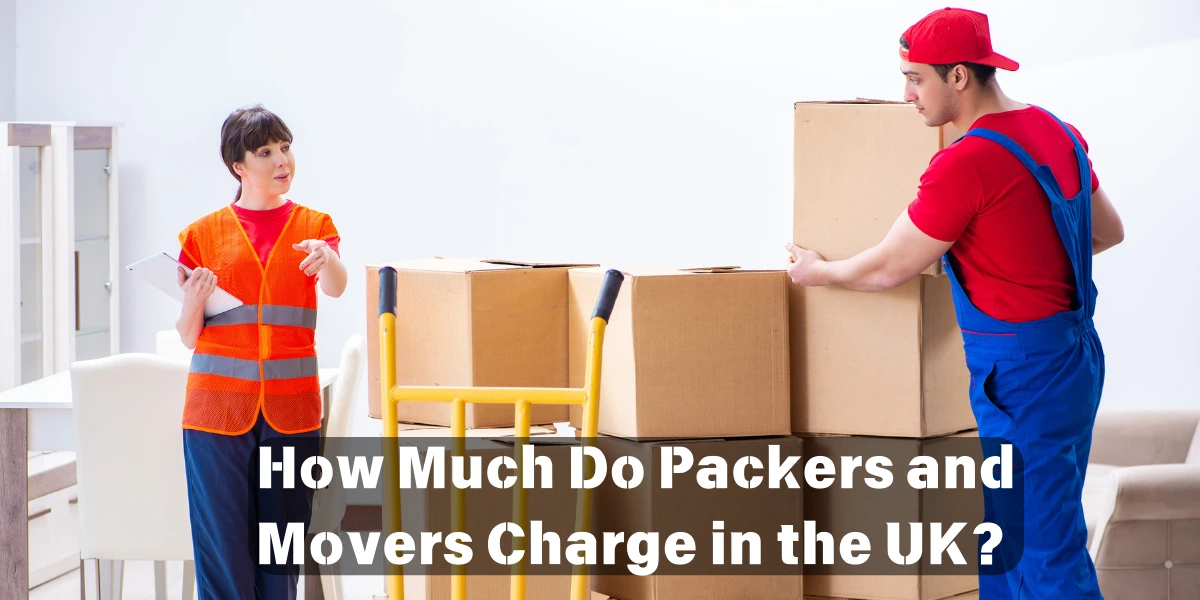 How Much Do Packers and Movers Charge in the UK? 