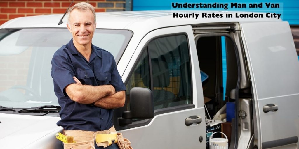 Understanding Man and Van Hourly Rates in London City