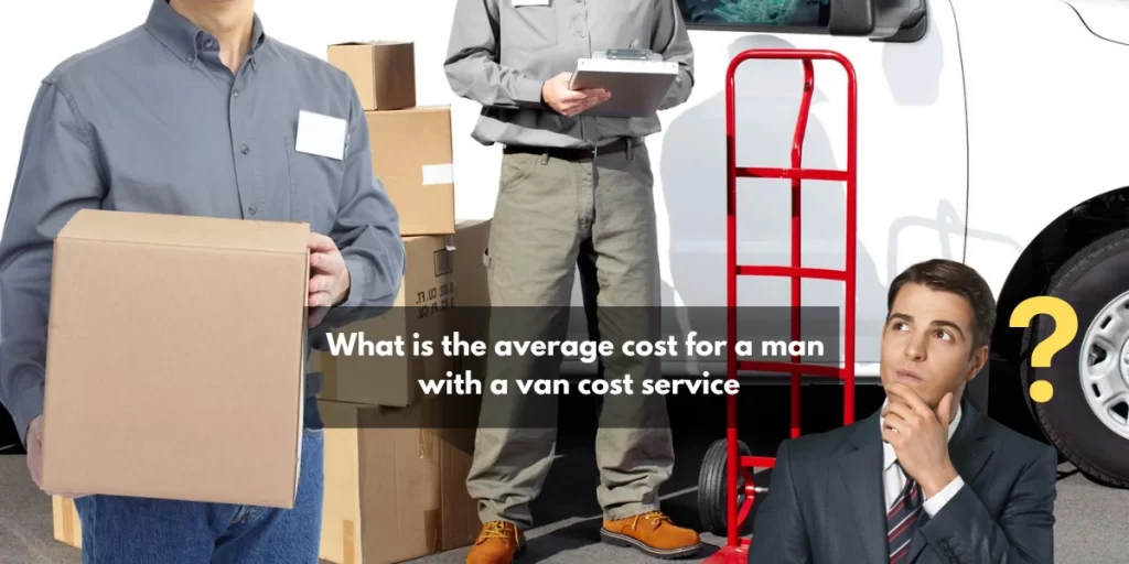 What is the average cost for a man with a van cost service?