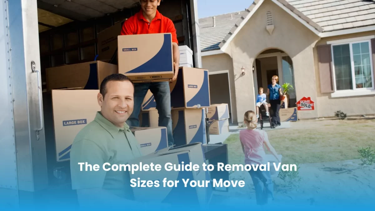 Complete Guide to Removal Van Sizes for Your Move